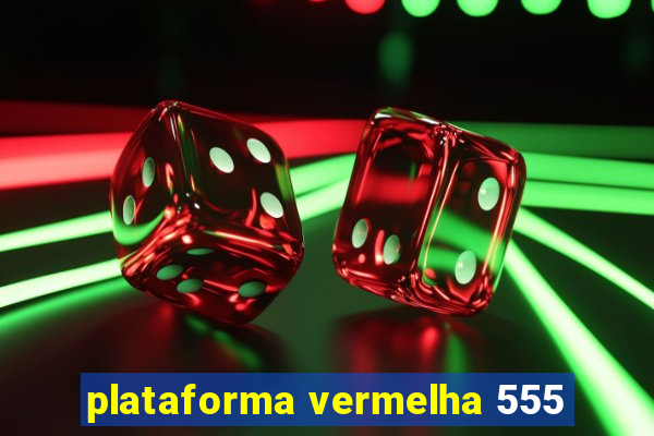 plataforma vermelha 555